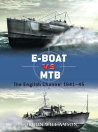 Title: E-Boat vs MTB: The English Channel 1941-45, Author: Gordon Williamson