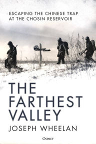 The Farthest Valley: Escaping the Chinese Trap at Chosin Reservoir 1950
