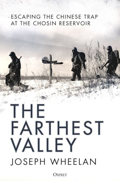 The Farthest Valley: Escaping the Chinese Trap at Chosin Reservoir 1950