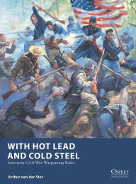 Spanish ebook download With Hot Lead and Cold Steel: American Civil War Wargaming Rules (English literature) 9781472860002