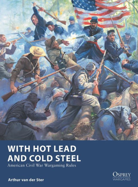 With Hot Lead and Cold Steel: American Civil War Wargaming Rules