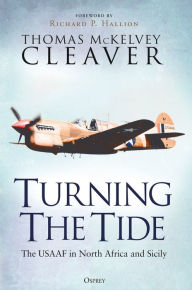 Title: Turning The Tide: The USAAF in North Africa and Sicily, Author: Thomas McKelvey Cleaver