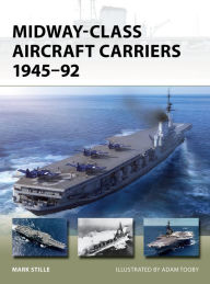 Title: Midway-Class Aircraft Carriers 1945-92, Author: Mark Stille