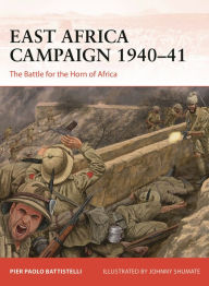 Joomla book free download East Africa Campaign 1940-41: The Battle for the Horn of Africa by Pier Paolo Battistelli, Johnny Shumate 9781472860712