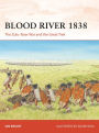 Blood River 1838: The Zulu-Boer War and the Great Trek