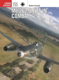 Title: Me 262 Units in Combat, Author: Robert Forsyth