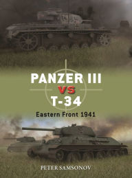 Title: Panzer III vs T-34: Eastern Front 1941, Author: Peter Samsonov