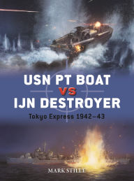 Title: USN PT Boat vs IJN Destroyer: Tokyo Express 1942-43, Author: Mark Stille