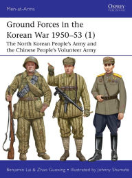 Free it ebooks downloads Ground Forces in the Korean War 1950-53 (1): The North Korean People's Army and the Chinese People's Volunteer Army 9781472861016  (English Edition) by Benjamin Lai, Zhao Guoxing, Johnny Shumate