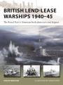 British Lend-Lease Warships 1940-45: The Royal Navy's American-built destroyers and frigates