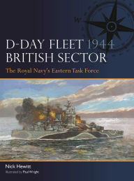 Title: D-Day Fleet 1944, British Sector: The Royal Navy's Eastern Task Force, Author: Nick Hewitt