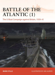 Title: Battle of the Atlantic (1): The U-Boat Campaign against Britain 1939-41, Author: Mark Stille