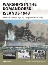 Title: Warships in the Komandorski Islands 1943: The USN and IJN fight the last pure surface battle, Author: Mark Lardas