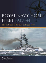 Books download iphone Royal Navy Home Fleet 1939-41: The last line of defence at Scapa Flow by Angus Konstam, Jim Laurier 9781472861481