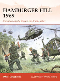 Books in pdf for download Hamburger Hill 1969: Operation Apache Snow in the A Shau Valley FB2 by James H Willbanks, Ramiro Bujeiro