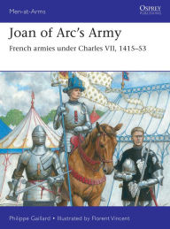 Pdf file books download Joan of Arc's Army: French armies under Charles VII, 1415-53 by Philippe Gaillard, Florent Vincent MOBI in English 9781472862112