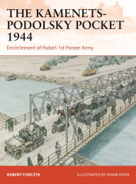 It series books free download The Kamenets-Podolsky Pocket 1944: Encirclement of Hube's 1st Panzer Army