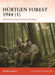 Title: Hürtgen Forest 1944 (1): The US First Army's Route to the Rhine, Author: Michael McNally