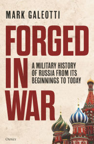 Free english textbook downloads Forged in War: A military history of Russia from its beginnings to today by Mark Galeotti