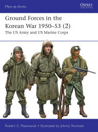 Title: Ground Forces in the Korean War 1950-53 (2): The US Army and US Marine Corps, Author: Robert Mackowiak