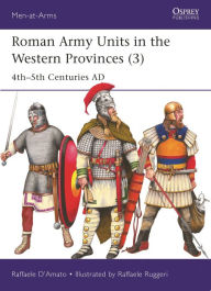 Title: Roman Army Units in the Western Provinces (3): 4th-5th Centuries AD, Author: Raffaele D'Amato
