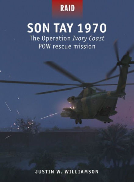 Son Tay 1970: The Operation Ivory Coast POW rescue mission