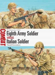 Title: Eighth Army Soldier vs Italian Soldier: El Alamein 1942, Author: David Greentree