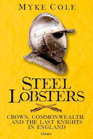 Title: Steel Lobsters: Crown, Commonwealth, and the Last Knights in England, Author: Myke Cole