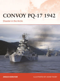 Title: Convoy PQ-17 1942: Disaster in the Arctic, Author: Angus Konstam