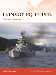 Title: Convoy PQ-17 1942: Disaster in the Arctic, Author: Angus Konstam