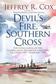 Title: Devil's Fire, Southern Cross: The Conclusion of the Guadalcanal-Solomons Campaign, October 1943-February 1944, Author: Jeffrey Cox