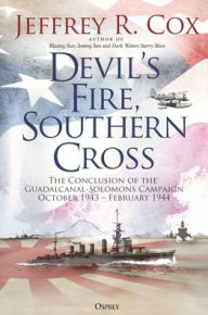 Title: Devil's Fire, Southern Cross: The Conclusion of the Guadalcanal-Solomons Campaign, October 1943-February 1944, Author: Jeffrey Cox