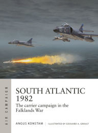 Title: South Atlantic 1982: The carrier campaign in the Falklands War, Author: Angus Konstam