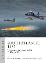 Title: South Atlantic 1982: The carrier campaign in the Falklands War, Author: Angus Konstam