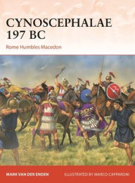 Title: Cynoscephalae 197 BC: Rome humbles Macedon, Author: Mark van der Enden