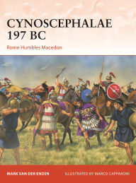 Title: Cynoscephalae 197 BC: Rome Humbles Macedon, Author: Mark van der Enden