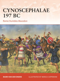 Title: Cynoscephalae 197 BC: Rome Humbles Macedon, Author: Mark van der Enden