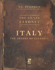 Free torrent ebooks download pdf The Silver Bayonet: Italy: The Shades of Calabria by T. C. Stephen, Brainbug Design ePub PDF 9781472865861