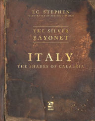 Title: The Silver Bayonet: Italy: The Shades of Calabria, Author: T. C. Stephen