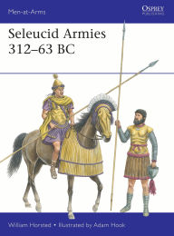 Title: Seleucid Armies 312-63 BC, Author: William Horsted