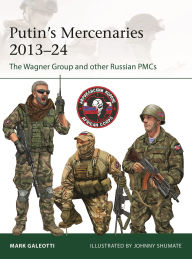 Title: Putin's Mercenaries, 2013-24: The Wagner Group and other Russian PMCs, Author: Mark Galeotti