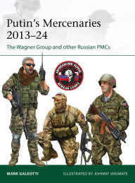 Title: Putin's Mercenaries, 2013-24: The Wagner Group and other Russian PMCs, Author: Mark Galeotti