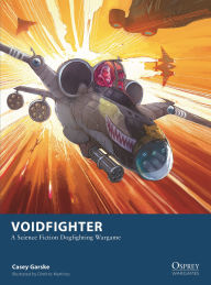 Title: Voidfighter: A Science Fiction Dogfighting Wargame, Author: Casey Garske