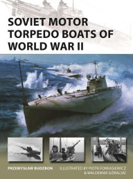 Title: Soviet Motor Torpedo Boats of World War II: Tupolev's aircraft-inspired fast attack craft, Author: Przemyslaw Budzbon