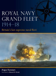 Title: Royal Navy Grand Fleet 1914-18: Britain's last supreme naval fleet, Author: Angus Konstam