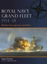 Title: Royal Navy Grand Fleet 1914-18: Britain's last supreme naval fleet, Author: Angus Konstam