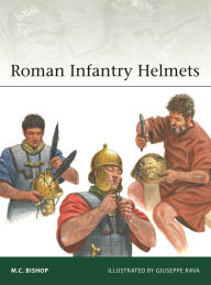 Title: Roman Infantry Helmets, Author: M.C. Bishop