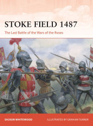 Free french phrase book download Stoke Field 1487: The Last Battle of the Wars of the Roses PDF MOBI by Dickon Whitewood, Graham Turner 9781472867711