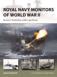 Title: Royal Navy Monitors of World War II: Britain's battleship-calibre gunboats, Author: Angus Konstam