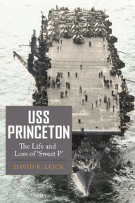 Title: USS Princeton: The Life and Loss of 'Sweet P', Author: David R. Leick